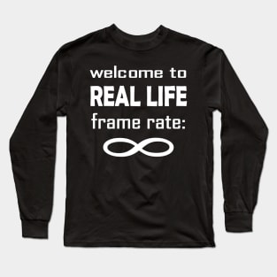 Pause your Game, Experience Real Life at Infinite Frame Rate Long Sleeve T-Shirt